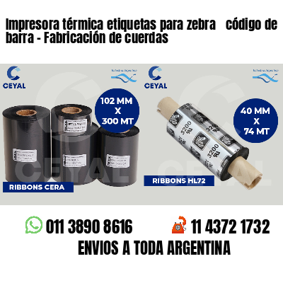 Impresora térmica etiquetas para zebra  código de barra - Fabricación de cuerdas